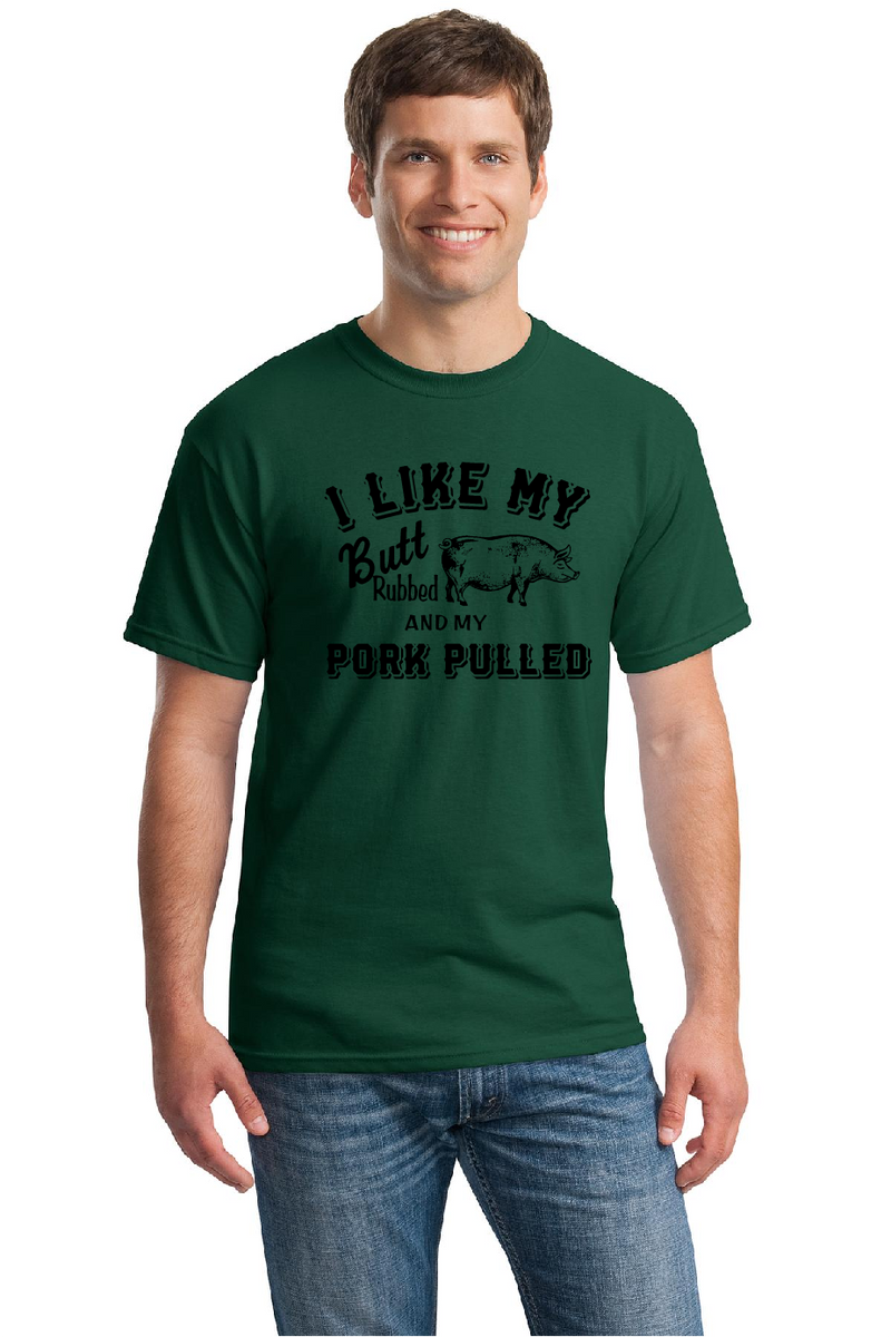 T-Shirt - I Like My Butt Rubbed And My Pork Pulled