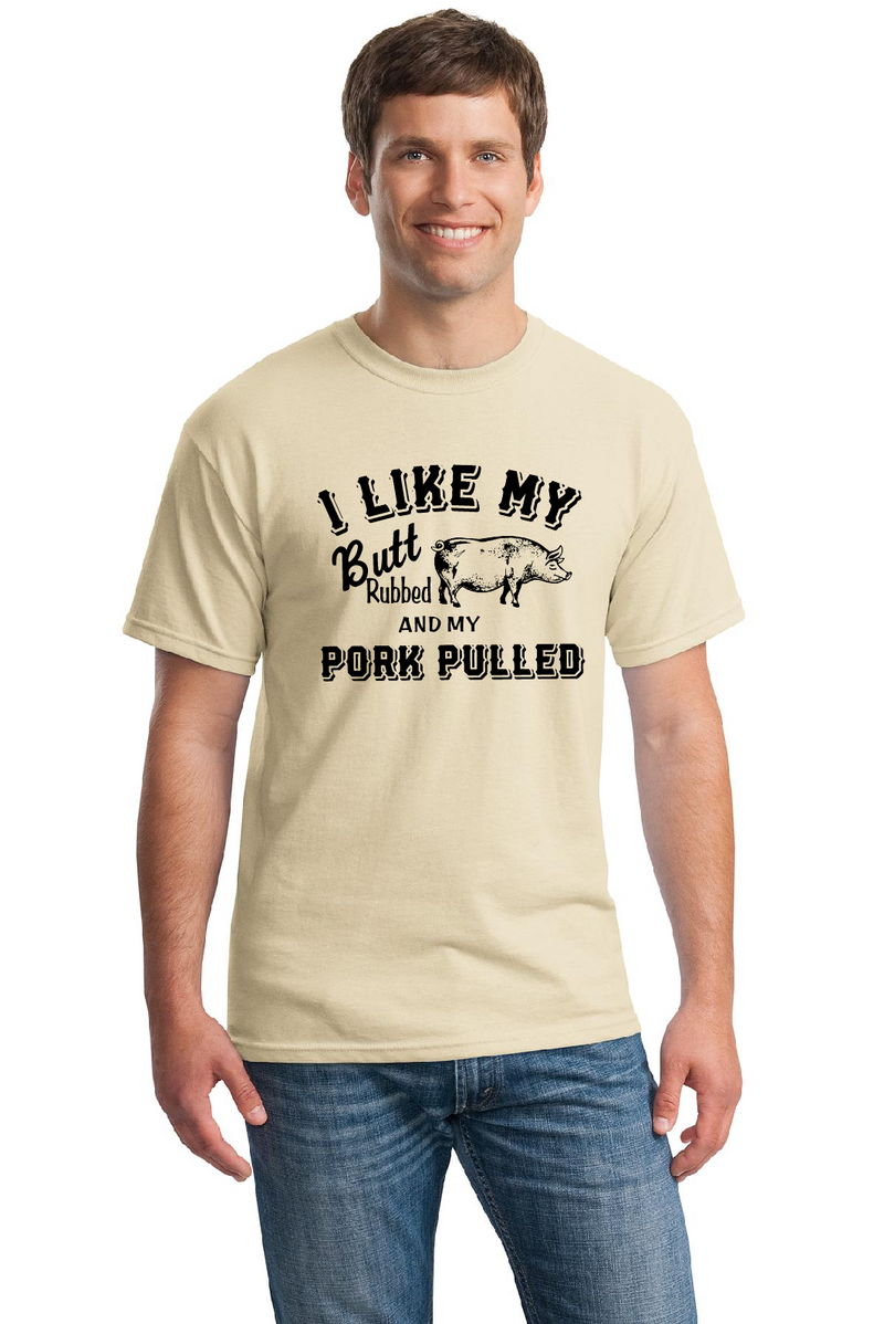 T-Shirt - I Like My Butt Rubbed And My Pork Pulled