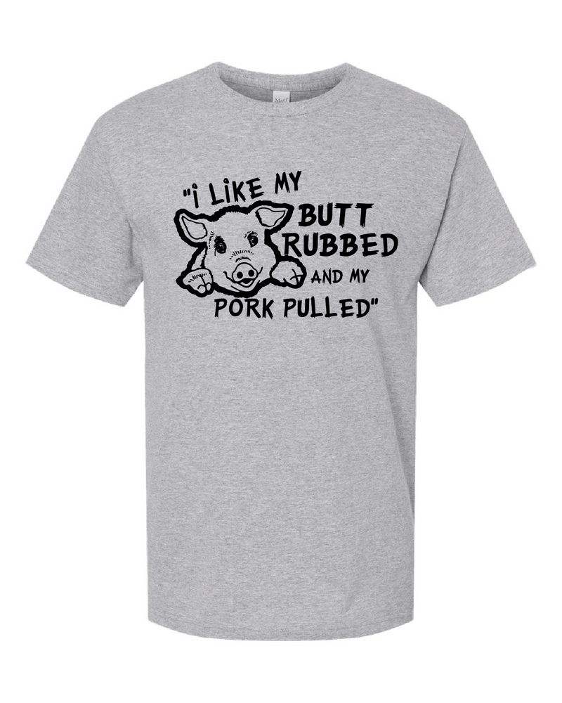 T-Shirt - I Like My Butt Rubbed And My Pork Pulled 2025