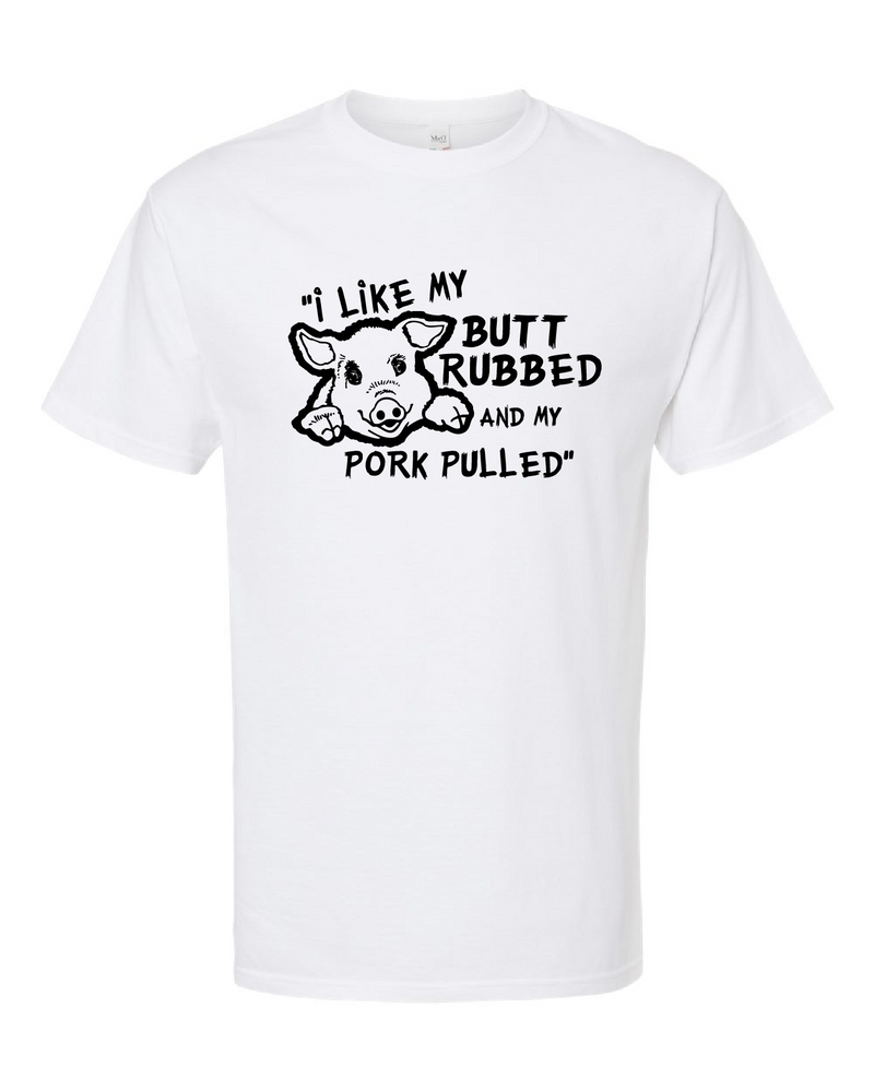 T-Shirt - I Like My Butt Rubbed And My Pork Pulled 2025